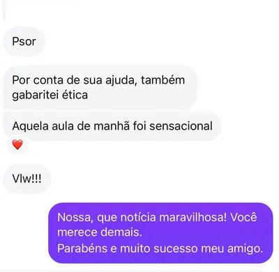 Aluno: Por conta de sua ajuda, também gabaritei ética. Aquela aula de manhã foi sensacional.